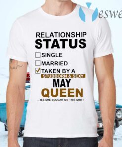 Relationship status single married taken by a stubborn and sexy queen T-Shirts