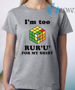 Rubik I’m too ruru for my T-Shirt