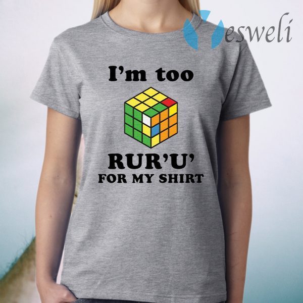 Rubik I’m too ruru for my T-Shirt