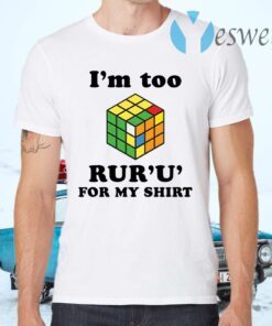 Rubik I’m too ruru for my T-Shirts