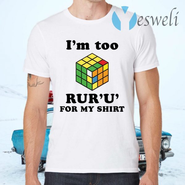 Rubik I’m too ruru for my T-Shirts