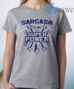 Sarcasm Is My Super Power T-Shirt