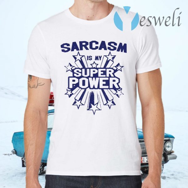 Sarcasm Is My Super Power T-Shirts