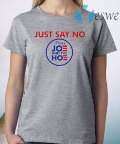 Say No To Joe And The Hoe T-Shirt