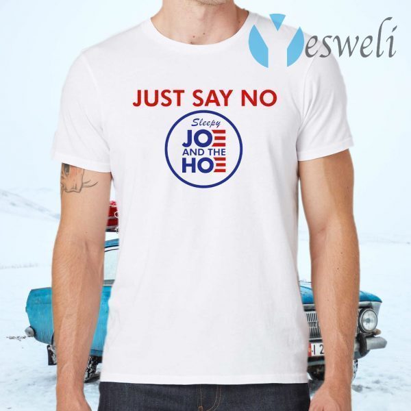 Say No To Joe And The Hoe T-Shirts