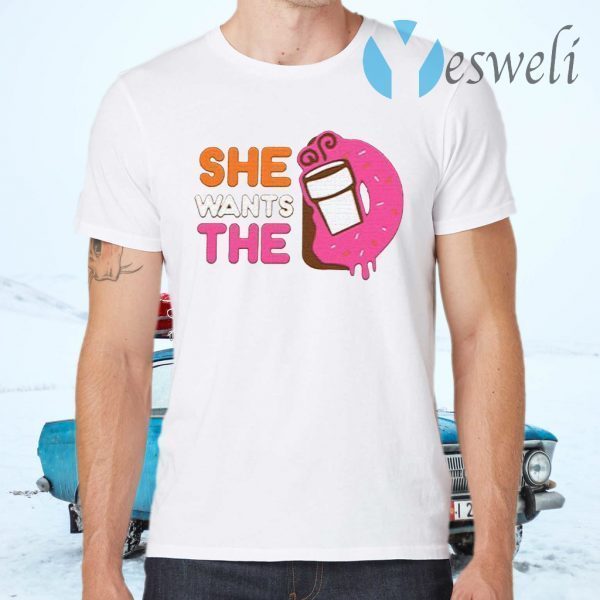 She Wants The D T-Shirts