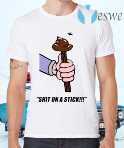 Shit On A Stick T-Shirts