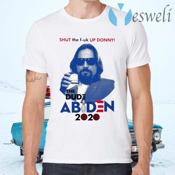 Shut The Fuck Up Donny The Dude Abiden 2020 T-Shirts