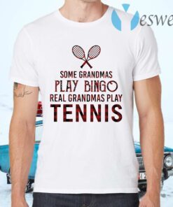 Some grandmas play Bingo real grandmas play Tennis T-Shirts