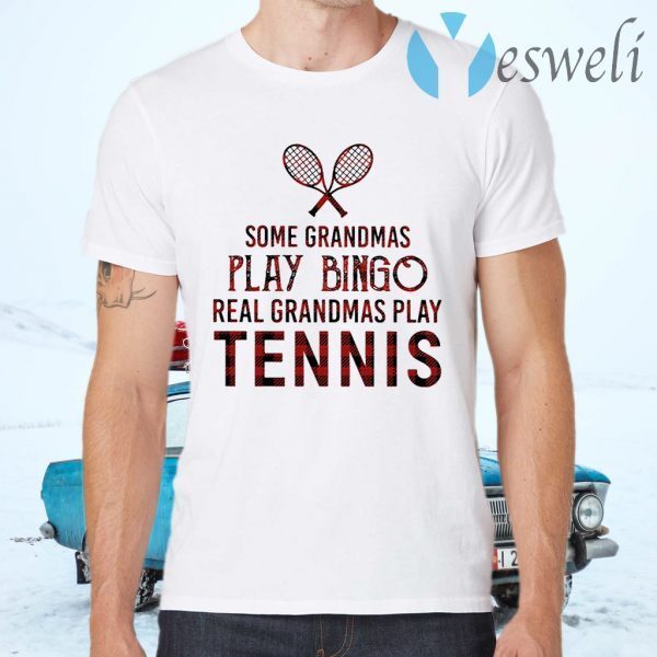 Some grandmas play Bingo real grandmas play Tennis T-Shirts