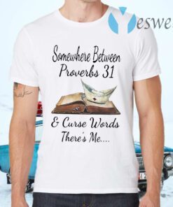 Somewhere Between Proverbs And Curse Words There’s Me T-Shirts