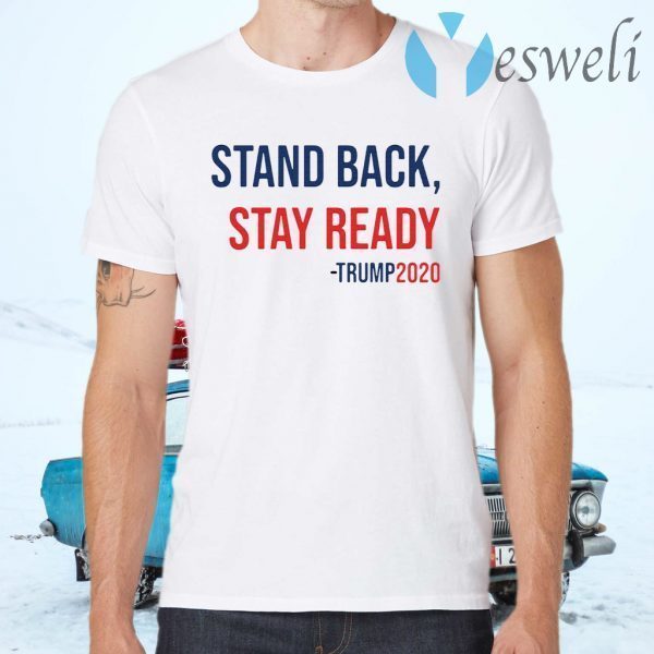 Stand back stay ready Trump 2020 T-Shirts