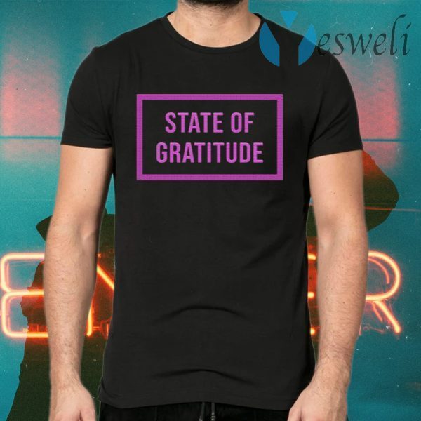State Of Gratitude T-Shirts
