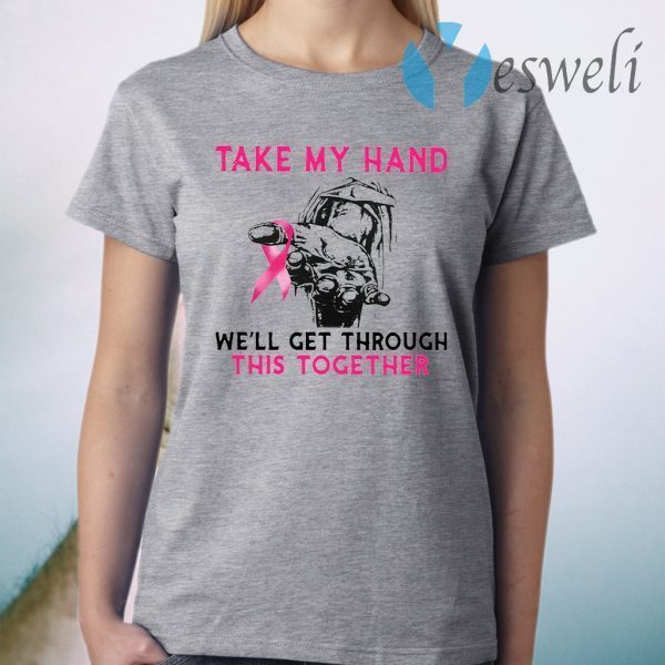 Take My Hand We'll Get Through This Together T-Shirt