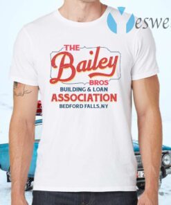 The Bailey Bros Building Loan Association Bedford Falls Ny T-Shirts