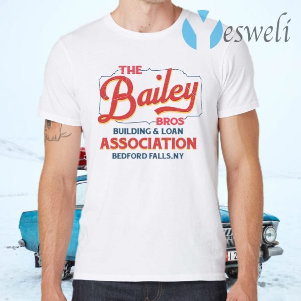 The Bailey Bros Building Loan Association Bedford Falls Ny T-Shirts