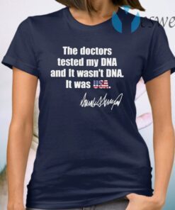 The Doctors tested My DNA and it wasn’t DNA it was USA Donald Trump signature T-Shirt