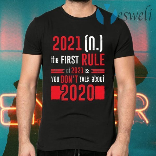 The First Rule Of 2021 Is You Don’t Talk About 2020 Funny T-Shirts