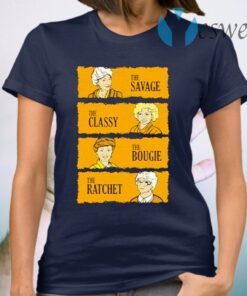 The Golden Girls The Savage The Classy The Boogie The Ratch T-Shirt