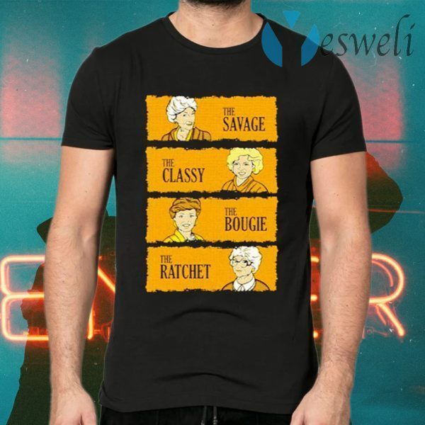 The Golden Girls The Savage The Classy The Boogie The Ratch T-Shirts