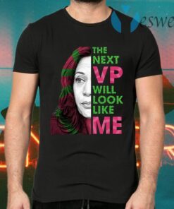 The Next VP Will Look Like Me Kamala Harris For Vice President Aka T-Shirts