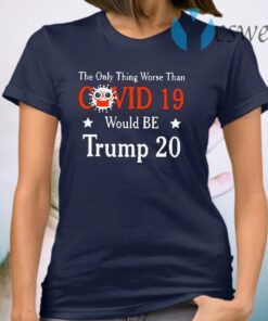 The Only Thing Worse Than Covid 19 Trump 20 T-Shirt