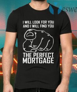 The Perfect Mortgage T-Shirts