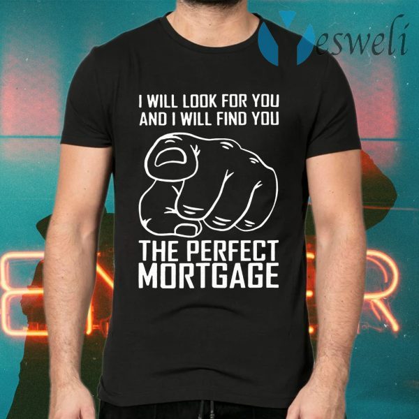 The Perfect Mortgage T-Shirts