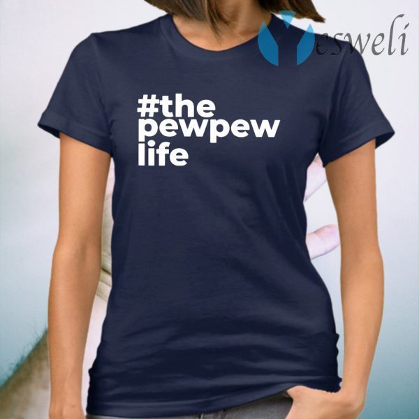 The Pew Pew Life T-Shirt