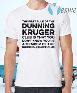 The first rule of the dunning club is that you don't know you're a member of the dunning kruger club T-Shirts