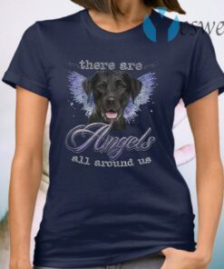 There Are Angels All Around Us T-Shirt