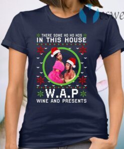 There Some Ho Ho Hos In This House Wap Wine And Presents Christmas T-Shirt