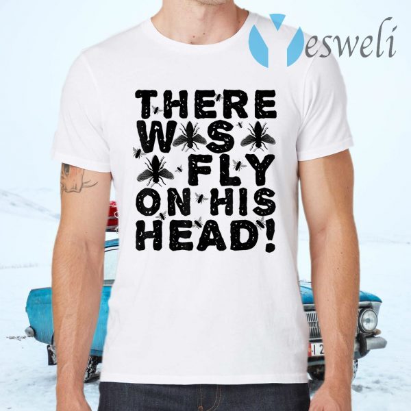 There Was Fly On His Head Debate T-Shirts