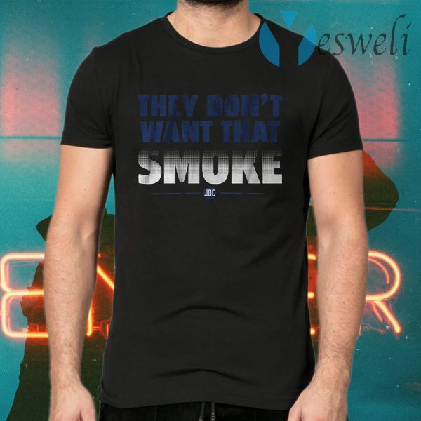 They dont want that smoke T-Shirts