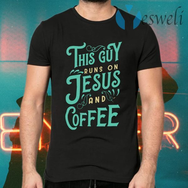 This Guy Run On Jesus And Coffee T-Shirts