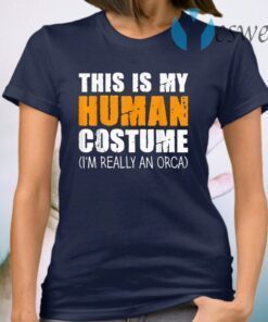 This Is My Human Costume I’m Really An Orca Whale T-Shirt
