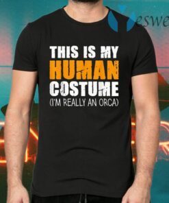 This Is My Human Costume I’m Really An Orca Whale T-Shirts