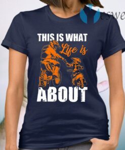 This Is What Life Is About T-Shirt