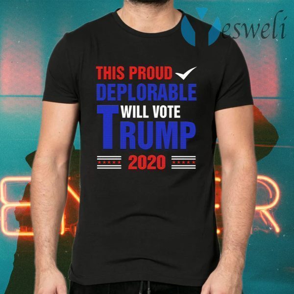 This Proud Deplorable Will Vote Trump 2020 T-Shirts