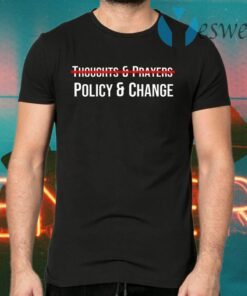 Thoughts And Prayers Policy And Change T-Shirts