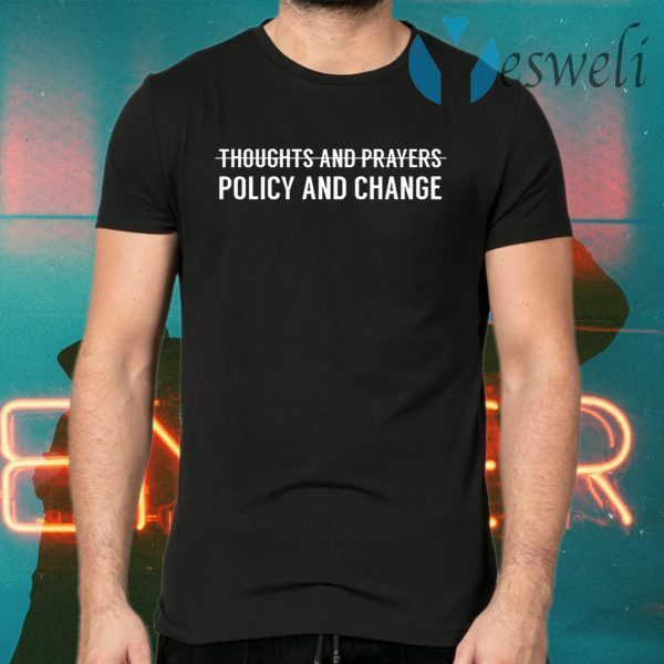 Thoughts and prayers policy and change T-Shirts