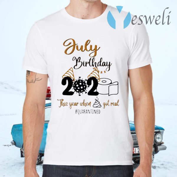Toilet Paper Virus 2020 July Birthday this year when shit got real #quarantined T-Shirts