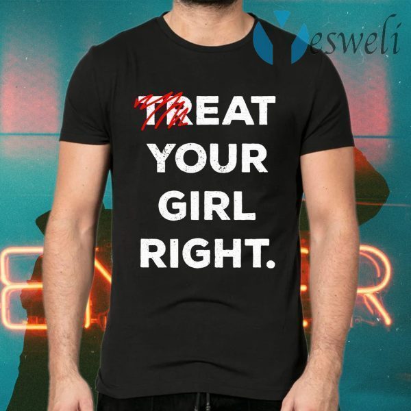 Treat Your Girl Right Red Line T-Shirts