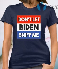 Trump 2020 Don’t Let Biden Sniff Me Anti Joe Biden T-Shirt