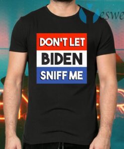 Trump 2020 Don’t Let Biden Sniff Me Anti Joe Biden T-Shirts