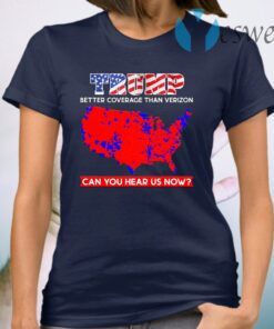 Trump Better Coverage Than Verizon Can You Hear Us Now Print On Back Only Plain Front T-Shirt