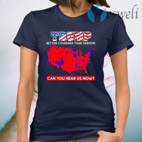 Trump Better Coverage Than Verizon Can You Hear Us Now Print On Back Only Plain Front T-Shirt