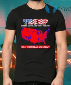 Trump Better Coverage Than Verizon Can You Hear Us Now Print On Back Only Plain Front T-Shirts