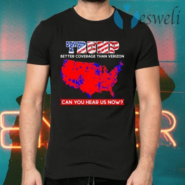 Trump Better Coverage Than Verizon Can You Hear Us Now Print On Back Only Plain Front T-Shirts