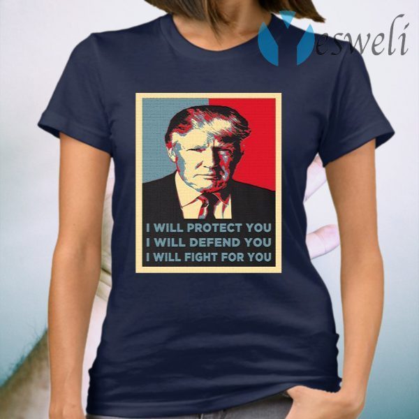Trump I Will Fight For You T-Shirt